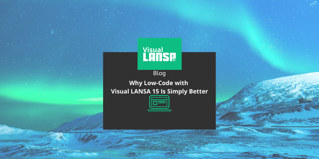 Why Low-Code with Visual LANSA 15 Is Simply Better